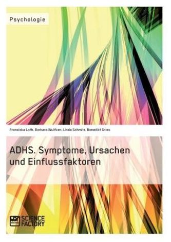 ADHS. Symptome, Ursachen und Einflussfaktoren