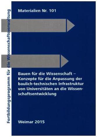Bauen für die Wissenschaft Konzepte für die Anpassung der baulich-technischen Infrastruktur von Universitäten an die Wissenschaf
