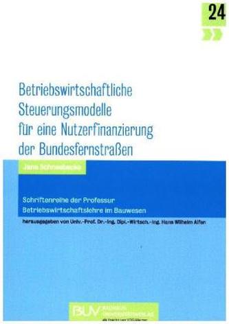 Betriebswirtschaftliche Steuerungsmodelle für eine Nutzerfinanzierung der Bundesfernstraßen