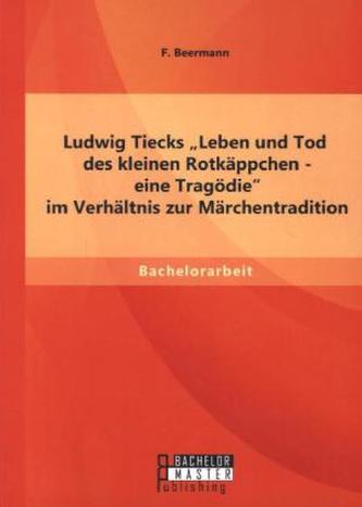 Ludwig Tiecks 'Leben und Tod des kleinen Rotkäppchen - eine Tragödie' im Verhältnis zur Märchentradition