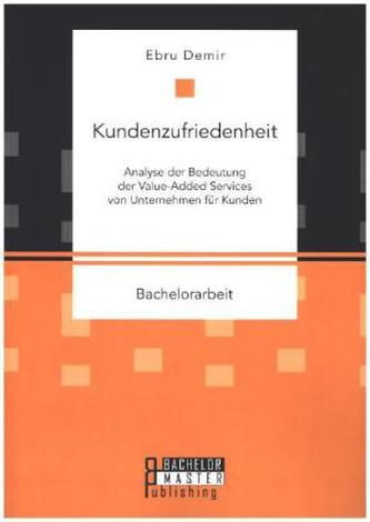 Kundenzufriedenheit: Analyse der Bedeutung der Value-Added Services von Unternehmen für Kunden