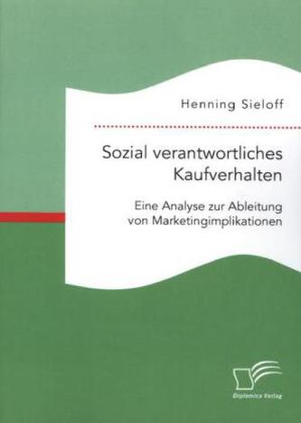Sozial verantwortliches Kaufverhalten: Eine Analyse zur Ableitung von Marketingimplikationen