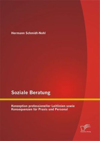 Soziale Beratung: Konzeption professioneller Leitlinien sowie Konsequenzen für Praxis und Personal