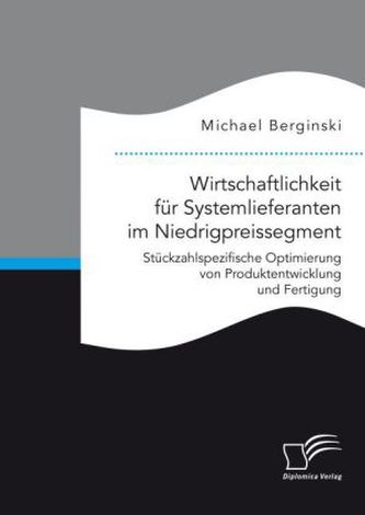 Wirtschaftlichkeit für Systemlieferanten im Niedrigpreissegment: Stückzahlspezifische Optimierung von Produktentwicklung und Fer