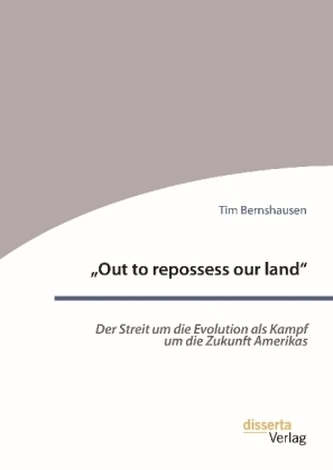 'Out to repossess our land': Der Streit um die Evolution als Kampf um die Zukunft Amerikas
