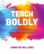 Teach Boldly