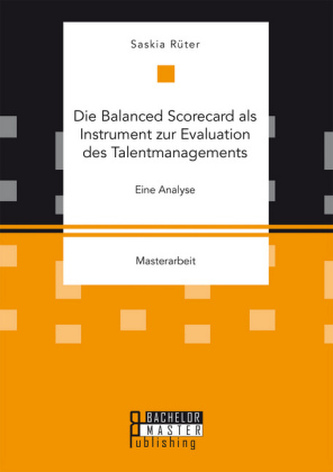 Die Balanced Scorecard als Instrument zur Evaluation des Talentmanagements. Eine Analyse