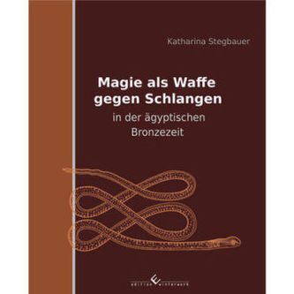 Magie als Waffe gegen Schlangen in der ägyptischen Bronzezeit