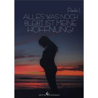 Alles was noch bleibt, ist meine Hoffnung!