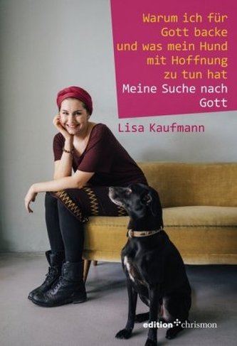 Warum ich für Gott backe und was mein Hund mit Hoffnung zu tun hat