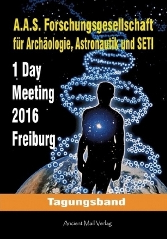 Tagungsband zum One-Day-Meeting der Forschungsgesellschaft für Archäologie, Astronautik und SETI Freiburg 2016