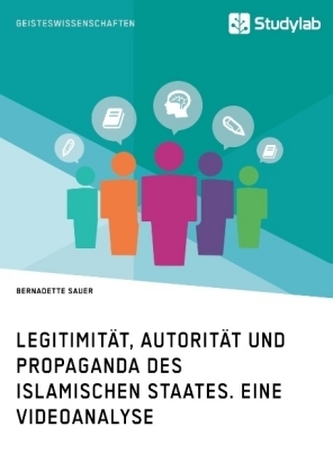 Legitimität, Autorität und Propaganda des Islamischen Staates. Eine Videoanalyse