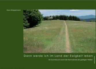 Dann werde ich im Land der Ewigkeit leben