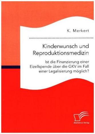Kinderwunsch und Reproduktionsmedizin. Ist die Finanzierung einer Eizellspende über die GKV im Fall einer Legalisierung möglich?