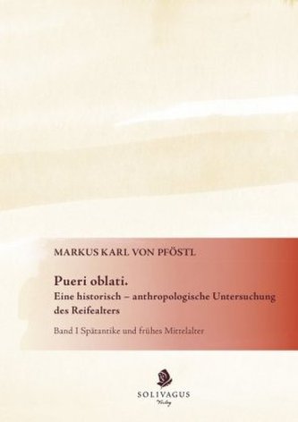 Pueri oblati. Eine historisch-anthropologische Untersuchung des Reifealters. Bd.1
