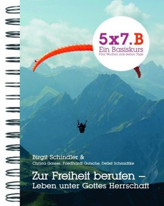 5x7 Ein Basisikurs - Zur Freiheit berufen - Leben unter Gottes Herrschaft