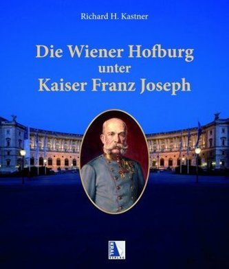 Die Wiener Hofburg unter Kaiser Franz Joseph