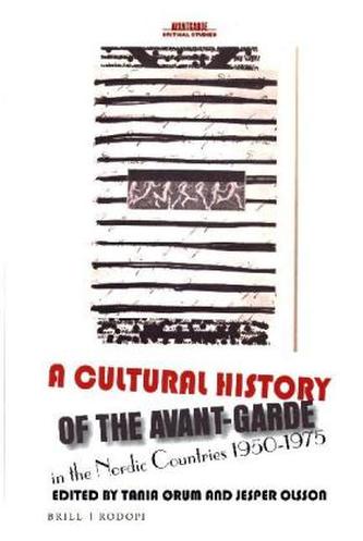 A Cultural History of the Avant-Garde in the Nordic Countries 1950-1975
