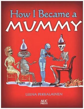 How I Became a Mummy