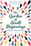 The Garden of Small Beginnings