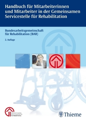 Handbuch für Mitarbeiterinnen und Mitarbeiter in der Gemeinsamen Servicestelle für Rehabilitation Handbuch für Mitarbeiterinnen und Mitarbeiter in der Gemeinsamen Servicestelle für Rehabilitation