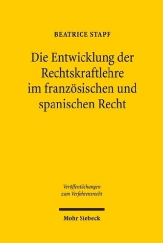 Die Entwicklung der Rechtskraftlehre im französischen und spanischen Recht