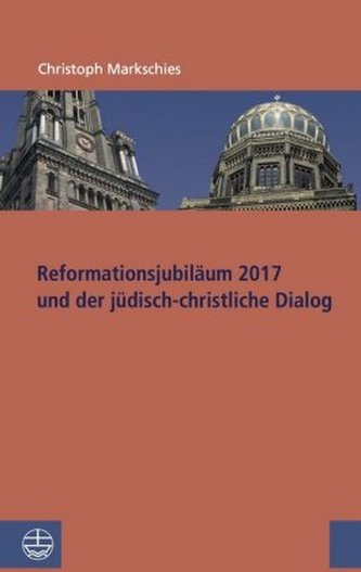 Reformationsjubiläum 2017 und jüdisch-christlicher Dialog