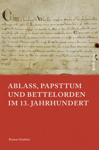 Ablass, Papsttum und Bettelorden im 13. Jahrhundert