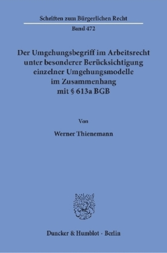 Der Umgehungsbegriff im Arbeitsrecht unter besonderer Berücksichtigung einzelner Umgehungsmodelle im Zusammenhang mit 613a BGB.