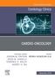 Cardio-Oncology, An Issue of Cardiology Clinics