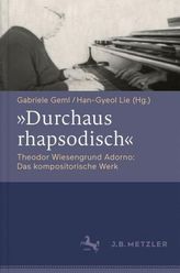 Durchaus rhapsodisch. Theodor Wiesengrund Adorno: das kompositorische Werk