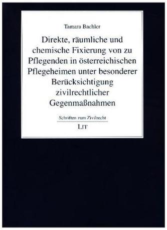 Direkte, räumliche und chemische Fixierung von zu Pflegenden in österreichischen Pflegeheimen unter besonderer Berücksichtigung