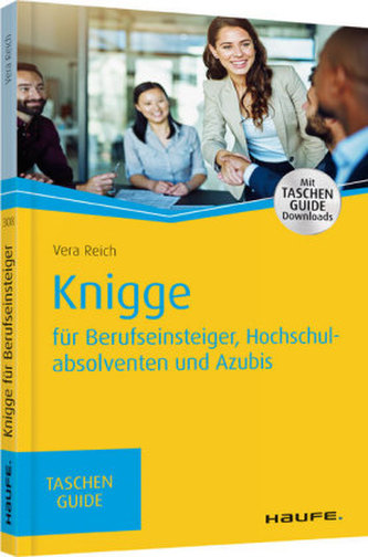Knigge für Berufseinsteiger, Hochschulabsolventen und Azubis Knigge für Berufseinsteiger, Hochschulabsolventen und Azubis
