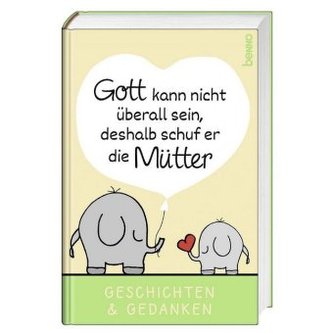 Gott kann nicht überall sein, deshalb schuf er die Mütter