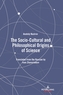 The Socio-Cultural and Philosophical Origins of Science