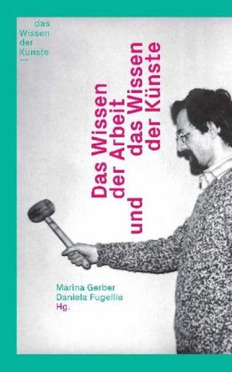 Das Wissen der Arbeit und das Wissen der Künste