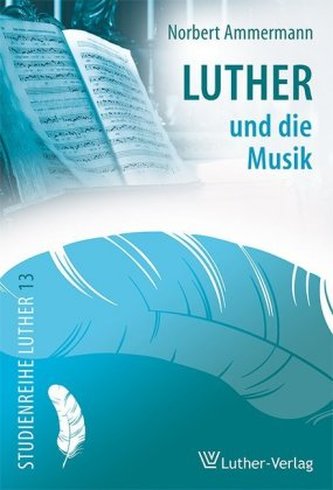 Luther und die Musik Luther und die Musik