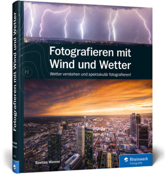 Fotografieren mit Wind und Wetter Fotografieren mit Wind und Wetter