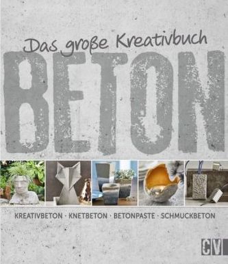 Das große Kreativbuch Beton Das große Kreativbuch Beton