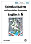 Englisch 6 (English G) Schulaufgaben von bayerischen Gymnasien mit Lösungen