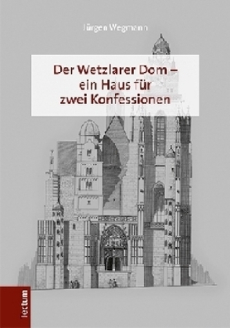 Der Wetzlarer Dom - ein Haus für zwei Konfessionen Der Wetzlarer Dom - ein Haus für zwei Konfessionen