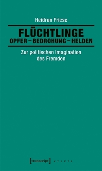 Flüchtlinge: Opfer - Bedrohung - Helden