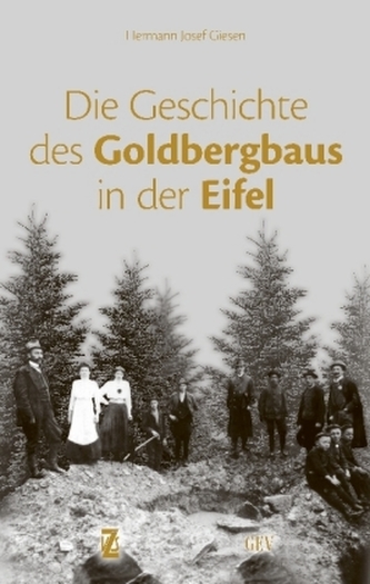Die Geschichte des Goldbergbaus in der Eifel Die Geschichte des Goldbergbaus in der Eifel