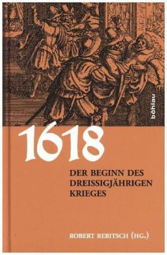 1618. Der Beginn des Dreißigjährigen Krieges
