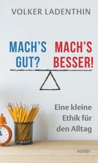 Mach's gut? Mach's besser!