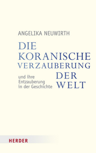 Die koranische Verzauberung der Welt und ihre Entzauberung in der Geschichte