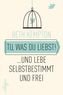 Tu, was du liebst!