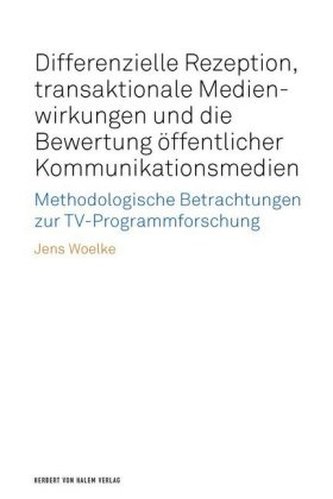 Differenzielle Rezeption, transaktionale Medienwirkungen und die Bewertung öffentlicher Kommunikationsmedien