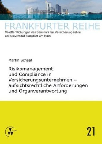 Risikomanagement und Compliance in Versicherungsunternehmen - aufsichtsrechtliche Anforderungen und Organverantwortung