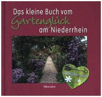 Das kleine Buch vom Gartenglück am Niederrhein